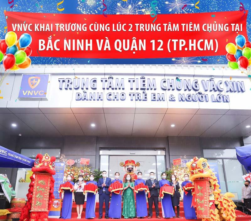 VNVC Khai trương cùng lúc 2 Trung tâm tiêm chủng tại Bắc Ninh và Quận 12 (TPHCM)
