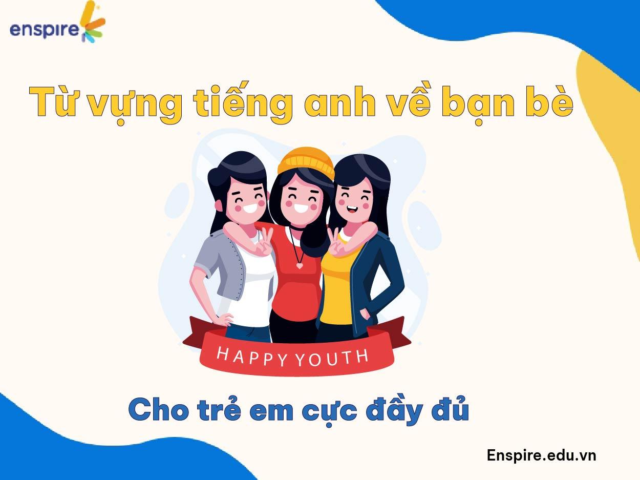 Từ vựng tiếng anh về bạn bè (Friend) cực đầy đủ cho trẻ em