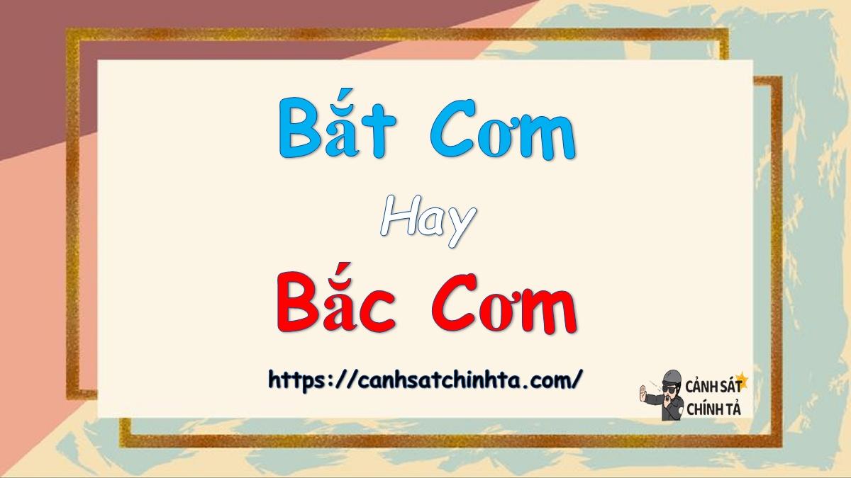 Bắt cơm hay Bắc cơm