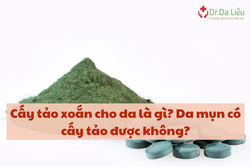 Cấy tảo xoắn cho da là gì?