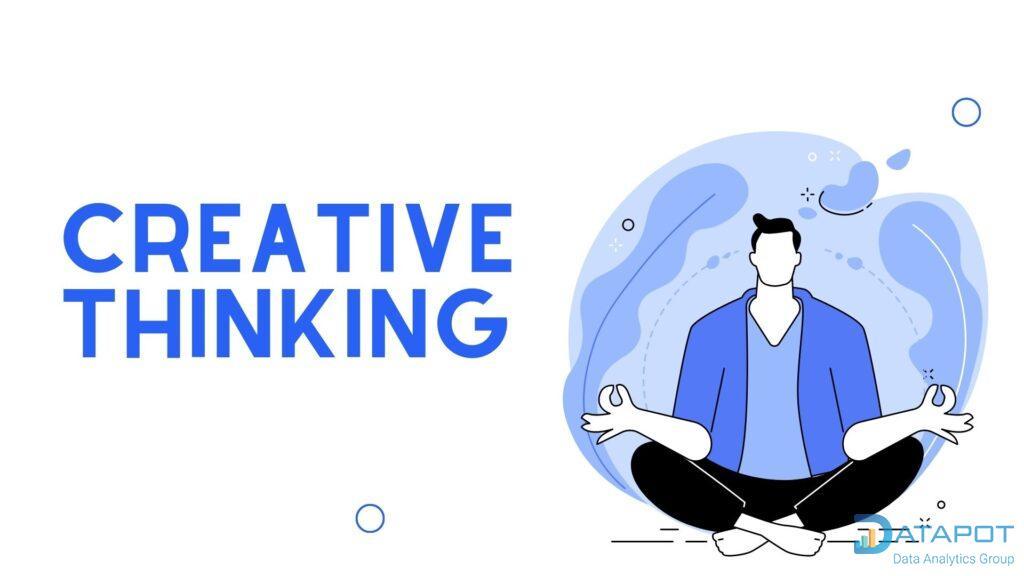 Creative thinking - Top 5 tư duy mà mọi chuyên viên Phân tích dữ liệu cần có