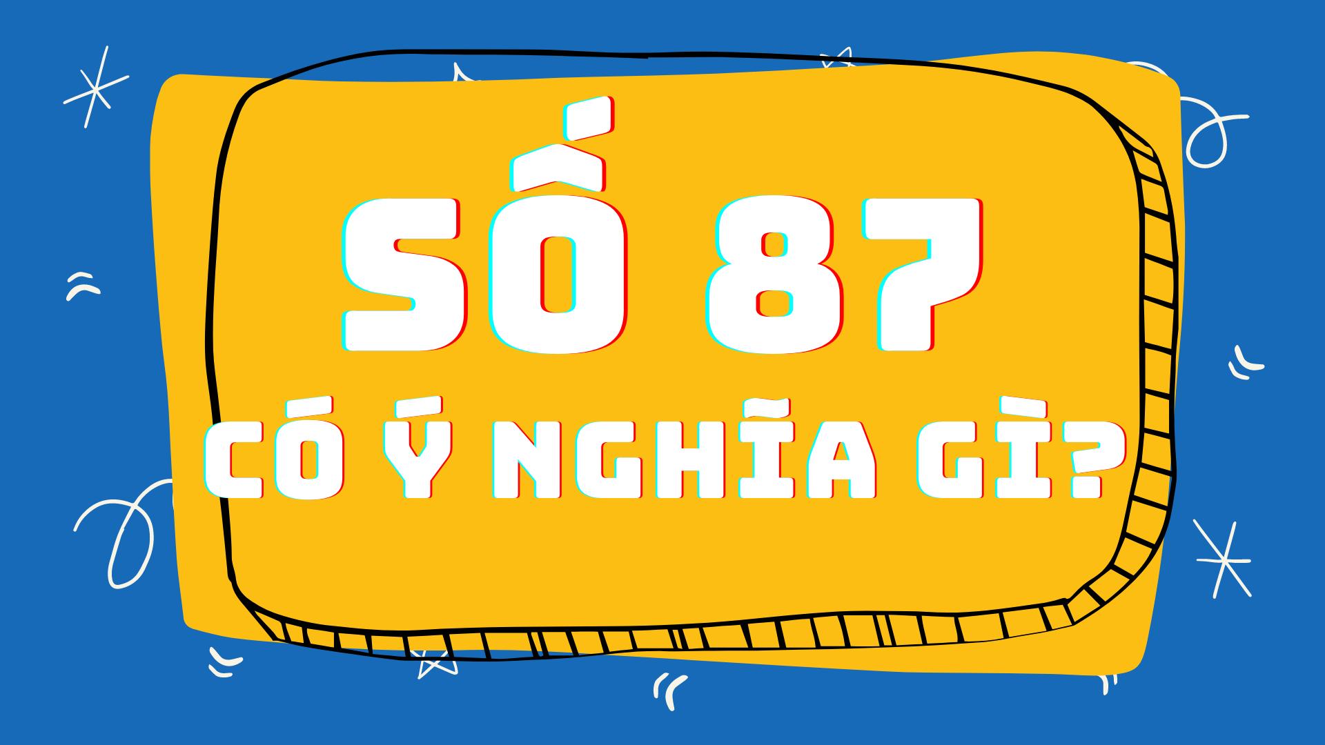 Số 87 có ý nghĩa gì?