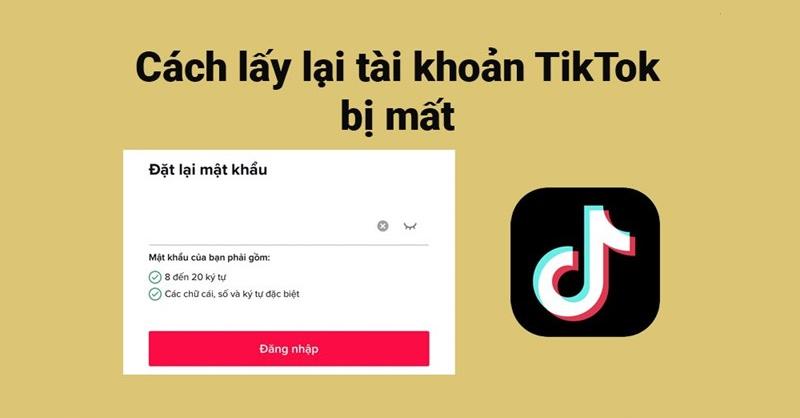 Lấy lại tài khoản TikTok bị mất như thế nào? Hướng dẫn các bước thực hiện