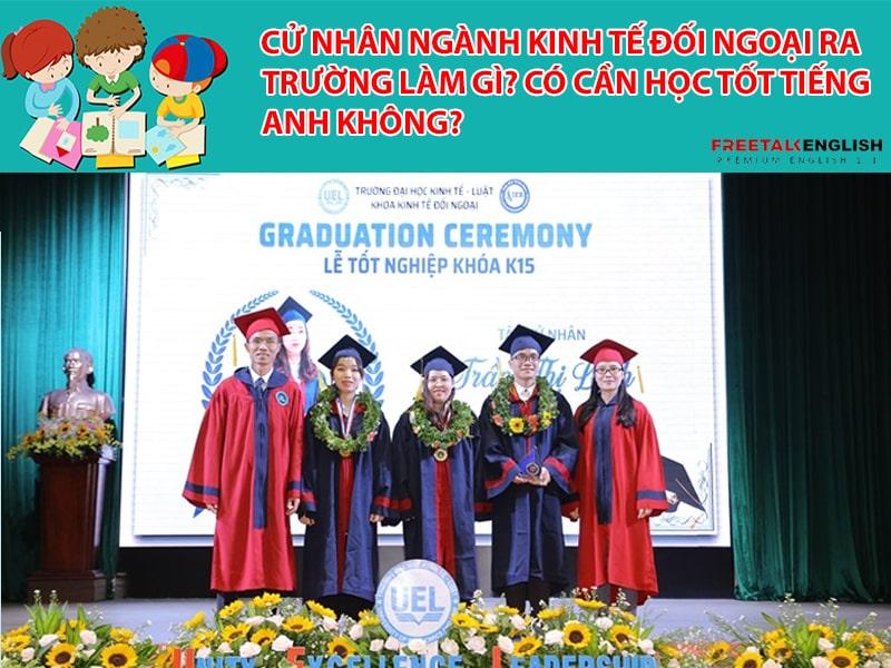 Cử nhân ngành Kinh tế đối ngoại ra trường làm gì? Có cần học tốt tiếng Anh không?