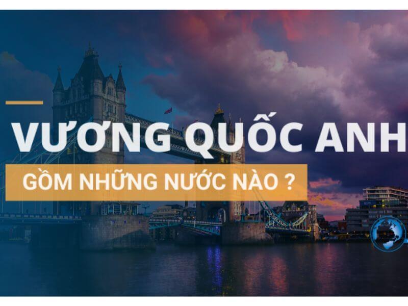 Vương Quốc Anh gồm những nước nào