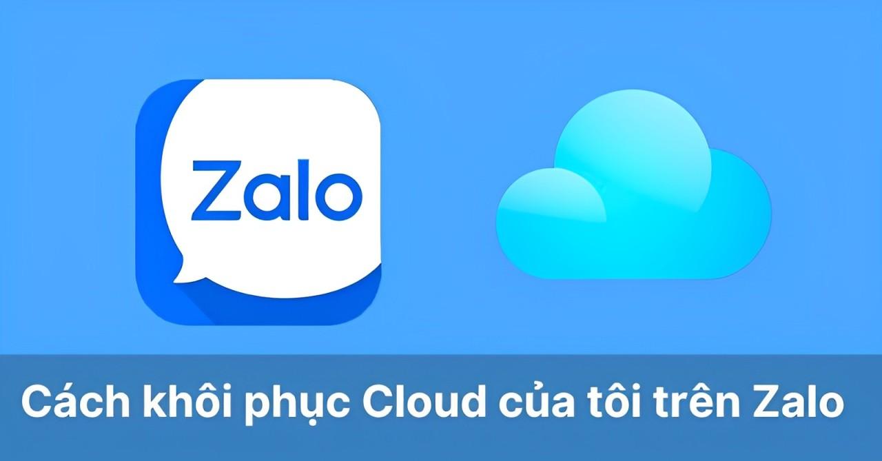 Cách khôi phục Cloud Zalo để tìm lại dữ liệu