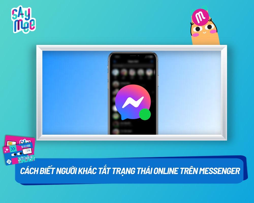 Cách biết người khác tắt trạng thái online trên Messenger siêu đơn giản